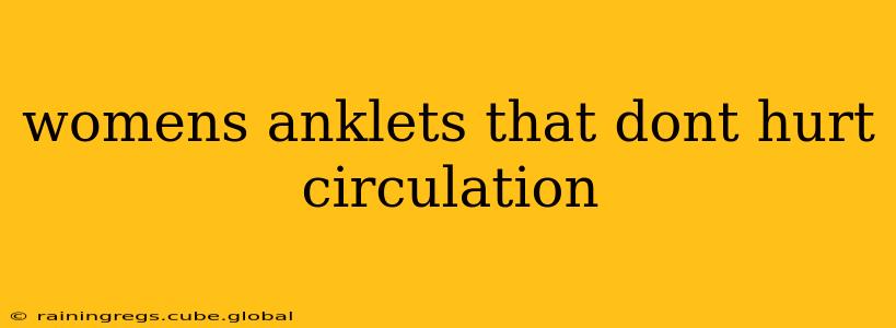 womens anklets that dont hurt circulation