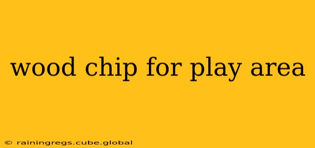 wood chip for play area