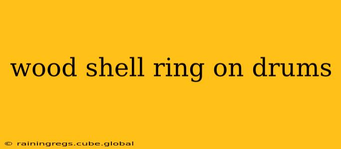 wood shell ring on drums