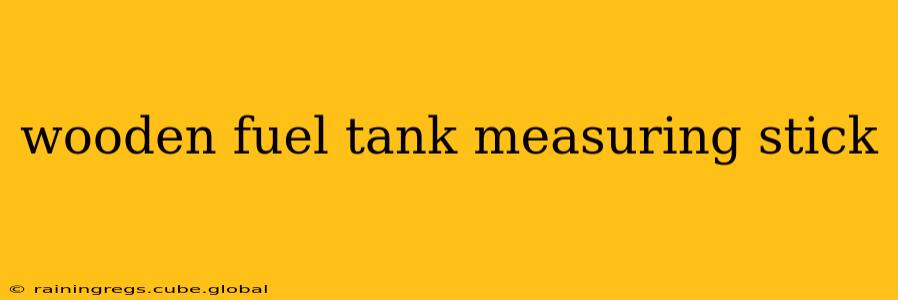wooden fuel tank measuring stick