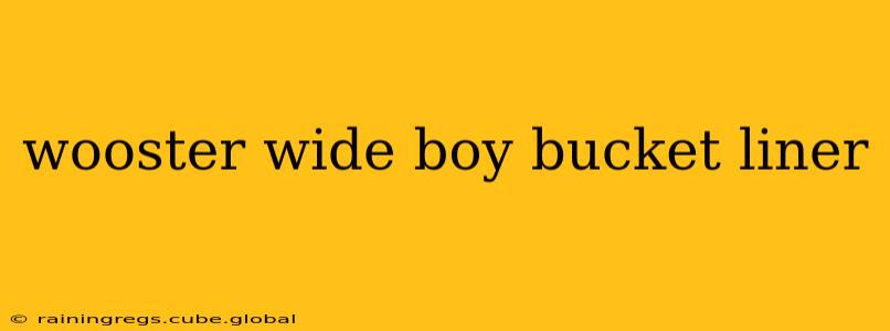 wooster wide boy bucket liner