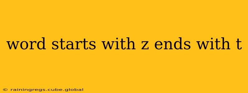 word starts with z ends with t