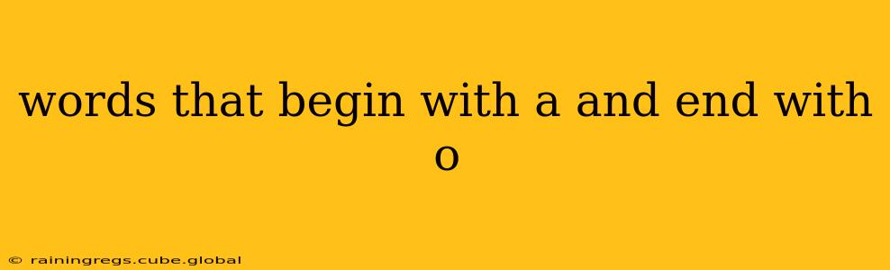 words that begin with a and end with o