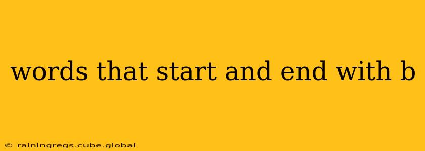words that start and end with b