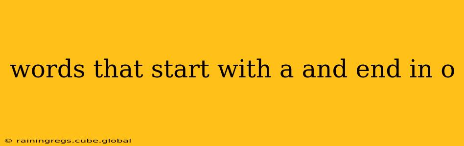 words that start with a and end in o