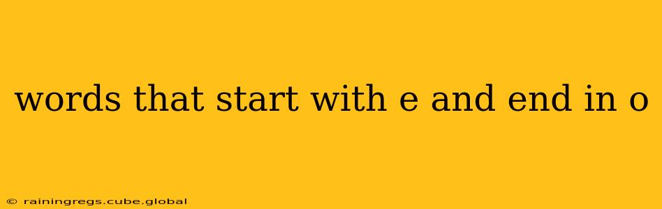 words that start with e and end in o