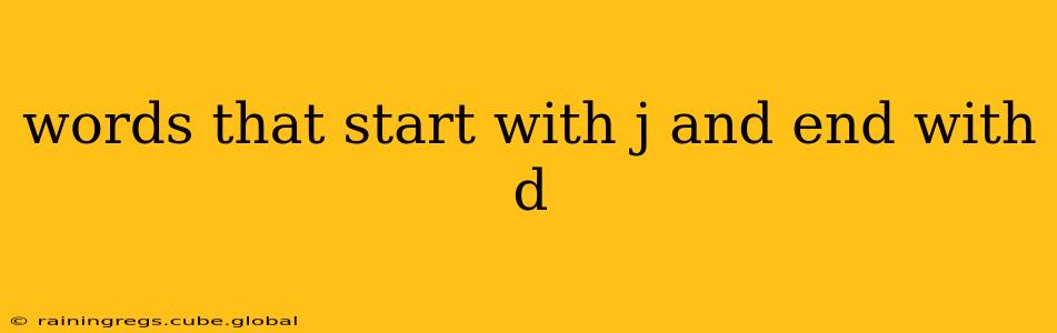 words that start with j and end with d