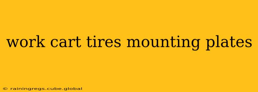 work cart tires mounting plates