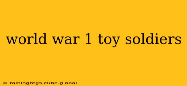 world war 1 toy soldiers