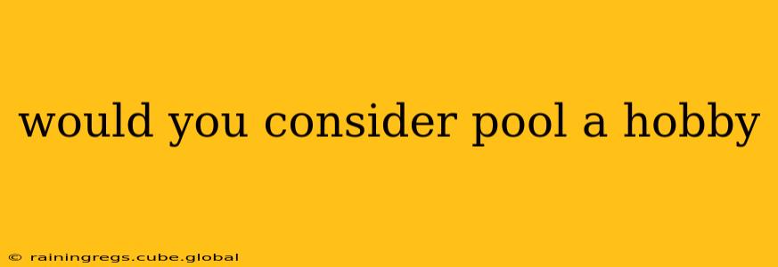 would you consider pool a hobby