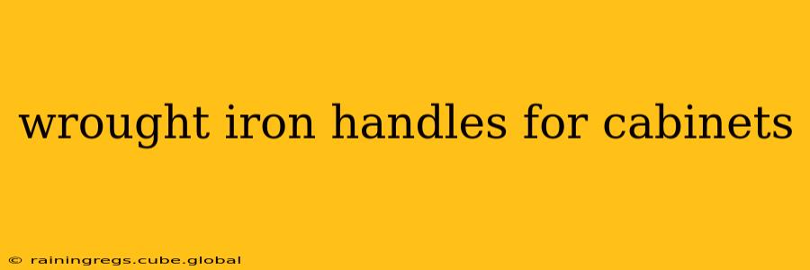wrought iron handles for cabinets