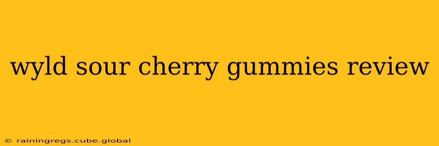 wyld sour cherry gummies review