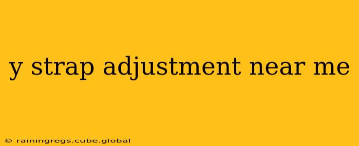 y strap adjustment near me