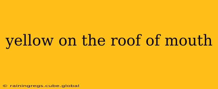 yellow on the roof of mouth