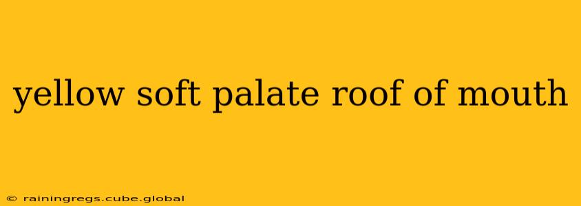 yellow soft palate roof of mouth