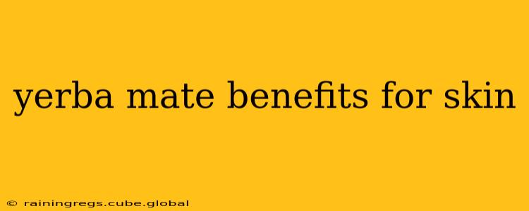 yerba mate benefits for skin