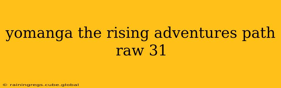 yomanga the rising adventures path raw 31