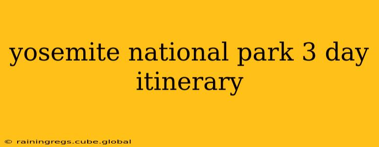 yosemite national park 3 day itinerary