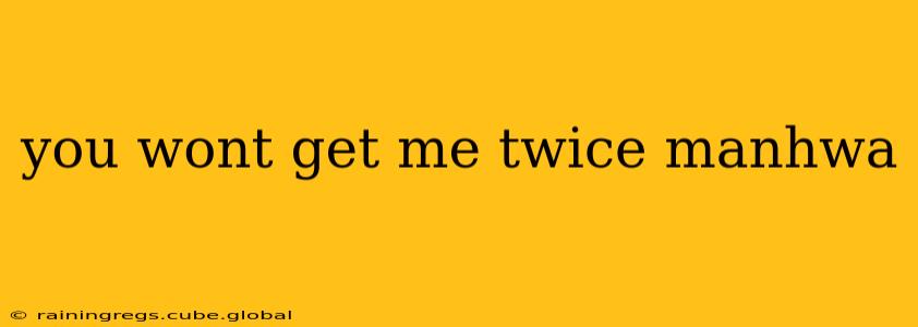 you wont get me twice manhwa