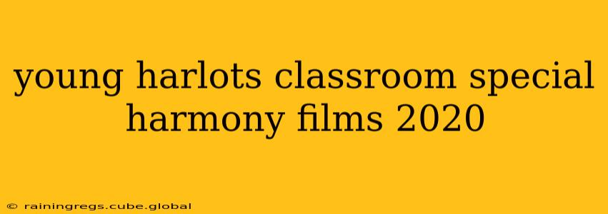 young harlots classroom special harmony films 2020