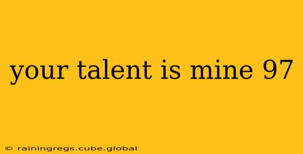 your talent is mine 97