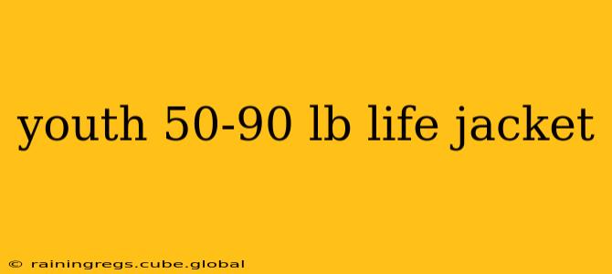 youth 50-90 lb life jacket