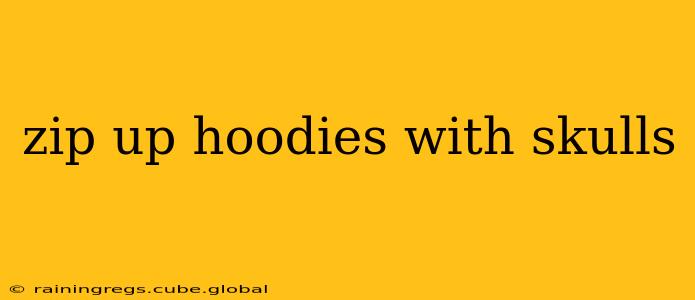 zip up hoodies with skulls